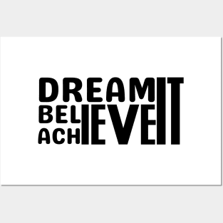 DREAM IT , BELIEVE IT , ACHIEVE IT Posters and Art